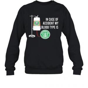 In Case Of Accident My Blood Type Is Starbucks Coffee T-Shirt